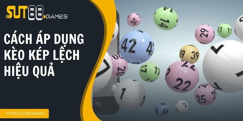 Cách áp dụng kèo kép lệch hiệu quả