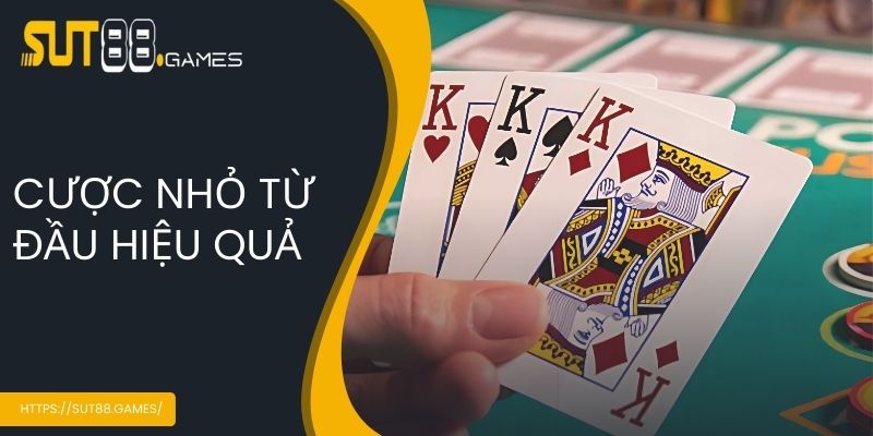 Cược nhỏ từ đầu hiệu quả