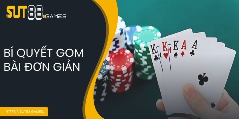 Bí quyết gom bài đơn giản