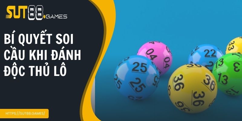Những bí quyết soi cầu khi đánh độc thủ lô là gì