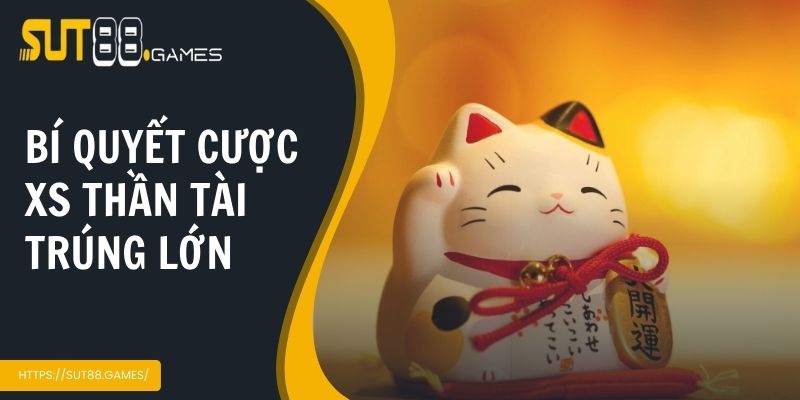 Bí quyết cược xs thần tài trúng lớn