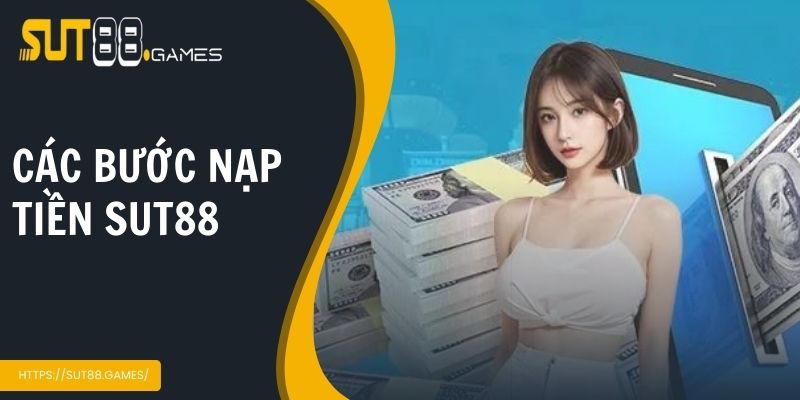 Các bước nạp tiền Sut88 chi tiết cho tân thủ
