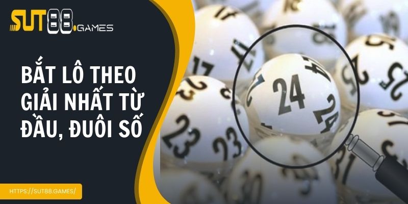 Cách bắt lô theo giải nhất từ đầu, đuôi số