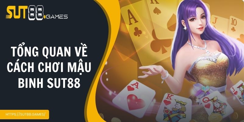 Tổng quan về cách chơi mậu binh SUT88