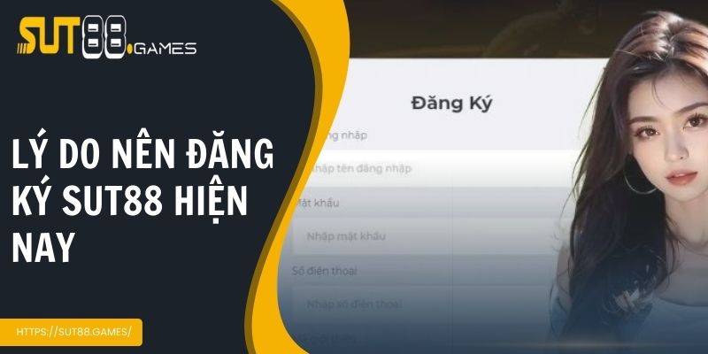 Lý do nên đăng ký Sut88 hiện nay