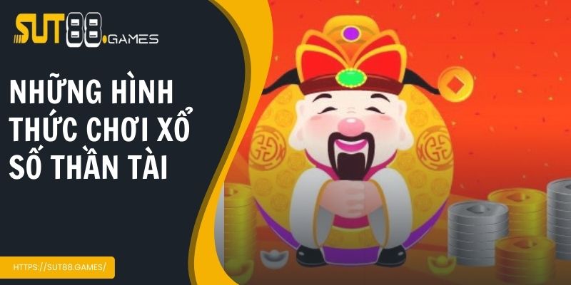 Những hình thức chơi xổ số thần tài hiện nay
