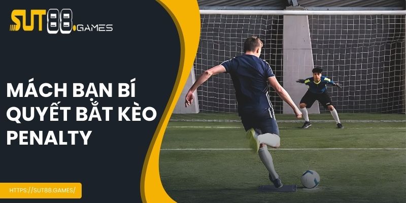 Mách bạn bí quyết bắt kèo penalty