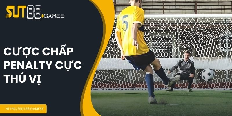 Cược chấp penalty cực thú vị