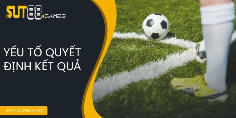 Yếu tố quyết định kết quả