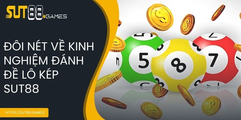 Đôi nét về kinh nghiệm đánh đề lô kép SUT88