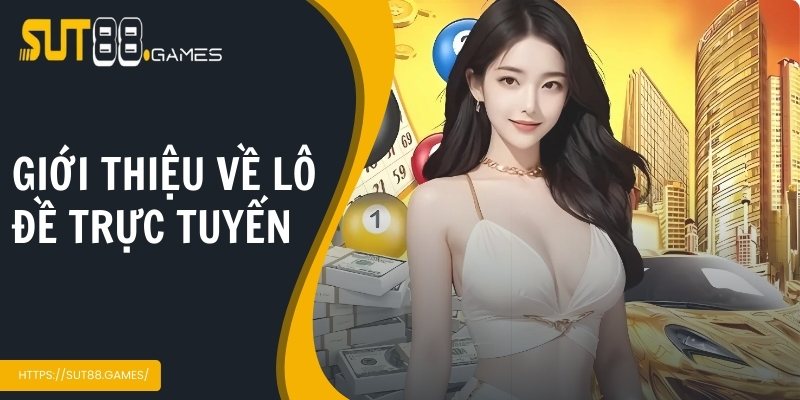 Giới thiệu về lô đề trực tuyến SUT88
