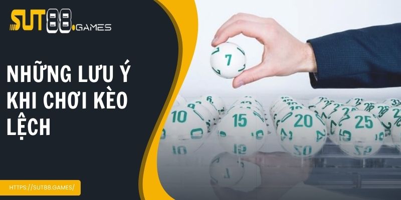 Những lưu ý cần thiết khi chơi kèo lệch