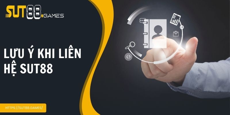 Những điều người chơi cần lưu ý khi liên hệ tại Sut88 