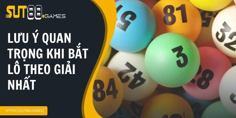 Những lưu ý quan trọng khi áp dụng bắt lô theo giải nhất