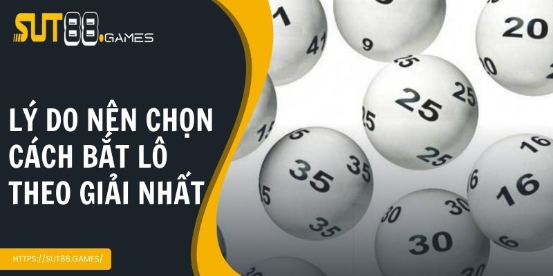 Những lý do nên chọn cách bắt lô theo giải nhất 