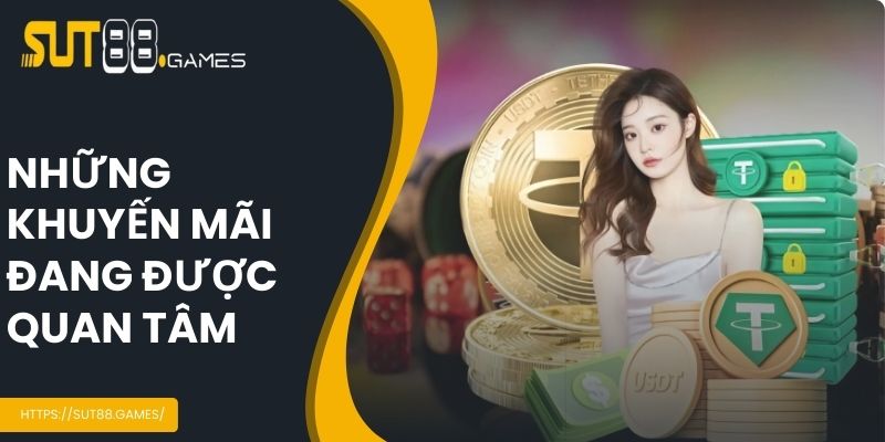 Những khuyến mãi đang được quan tâm tại SUT88