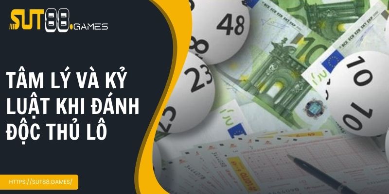 Tâm lý và kỷ luật khi đánh độc thủ lô